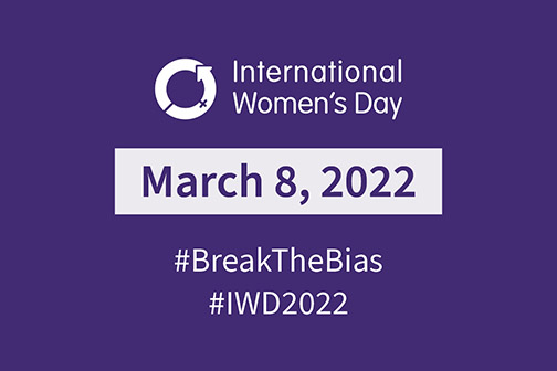International Women's Day March 8, 2022 #breakthebias #IWD2022