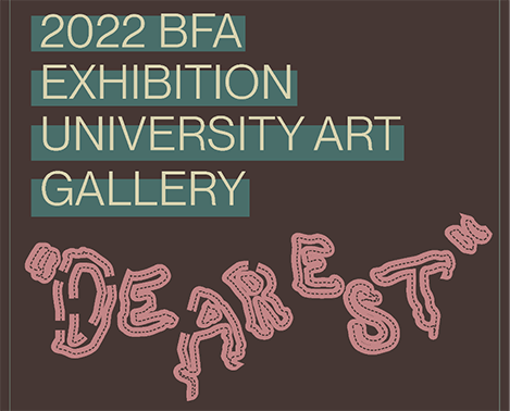 2022 BFA Exhibition University Art Gallery Dearest