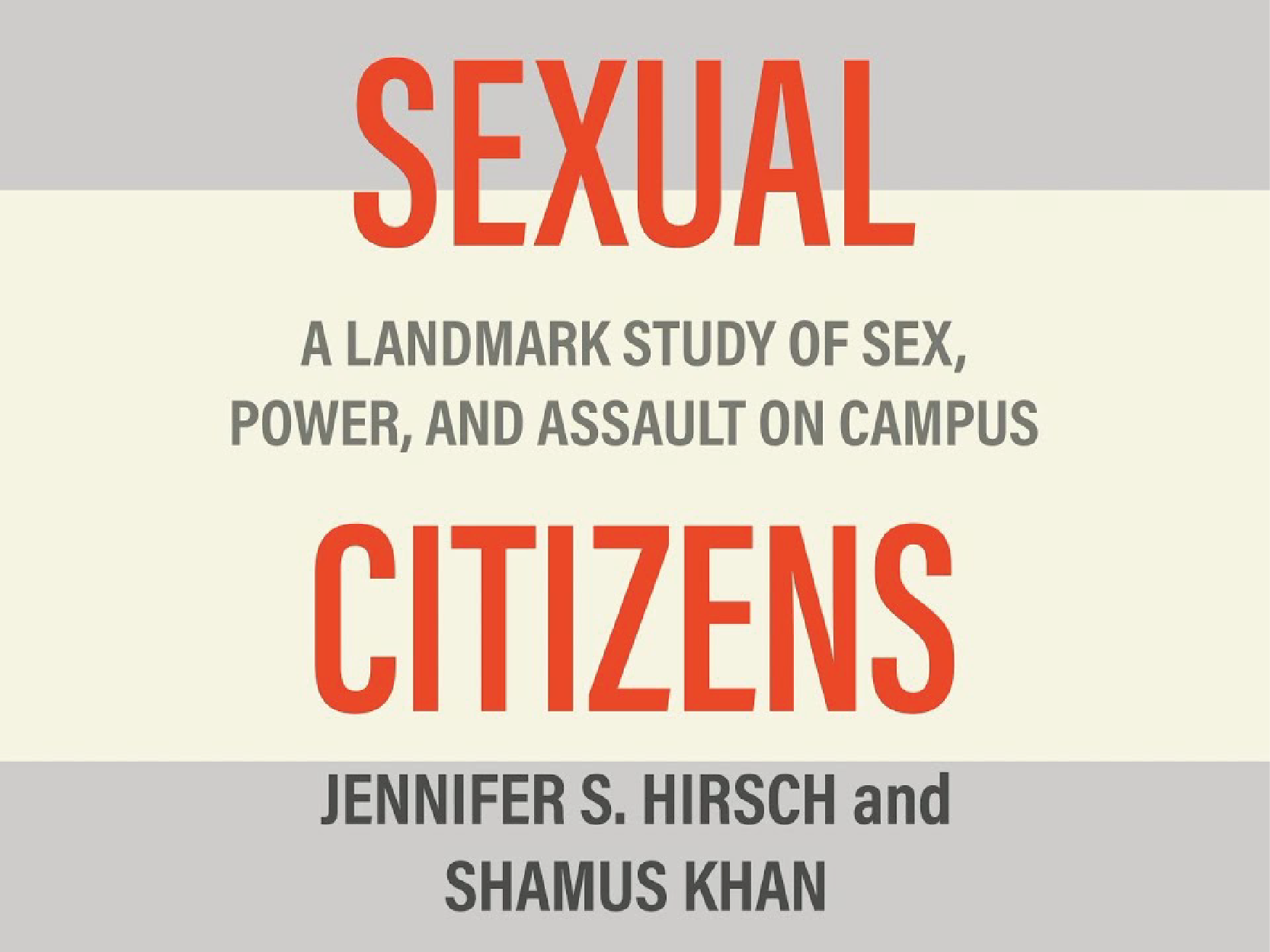 Image that says "Sexual Citizens: A Landmark Study of Sex, Power and Assault on Campus by Jennifer S. Hirsch and Shamus Khan