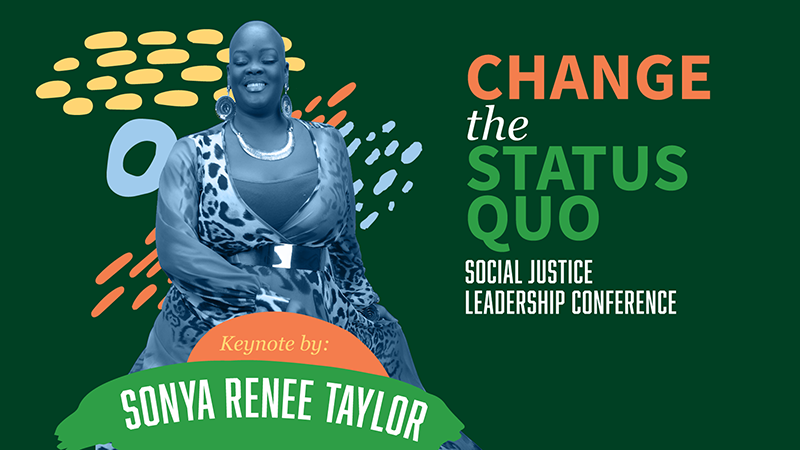 Change the Status Quo Social Justice Leadership Conference Featuring Keynote Speaker Sonya Renee Taylor