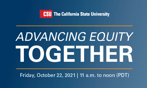 Image with the CSU logo and the words Advancing Equity Together on Friday, October 22, 2021 from 11am to noon. 