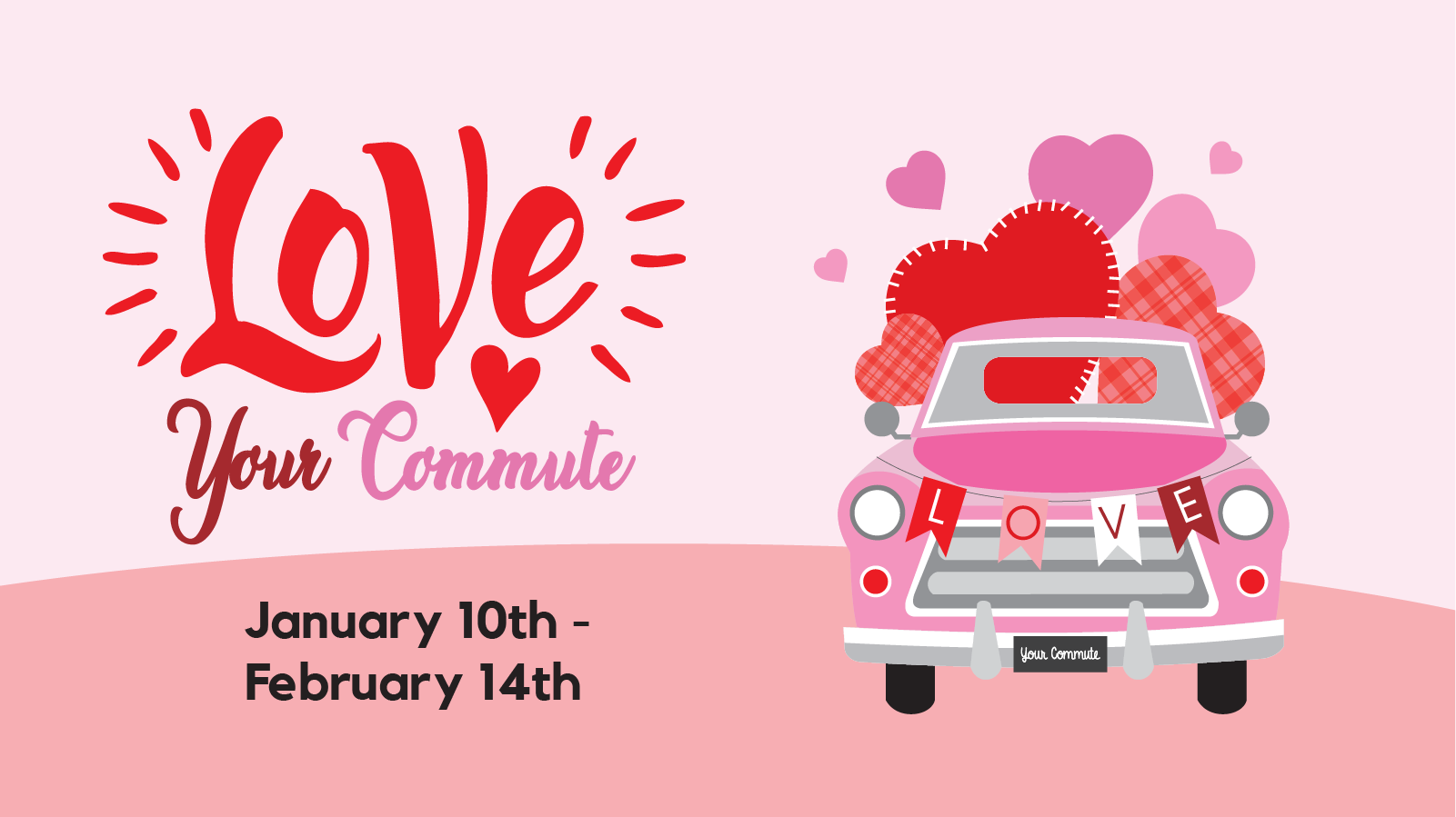 Love your commute January 10th to February 14th with illustration of a car filled with hearts