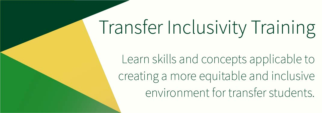 Image that says " Transfer Inclusivity Training. Learn skills and concepts applicable to creating a more equitable and inclusive environment for transfer students."