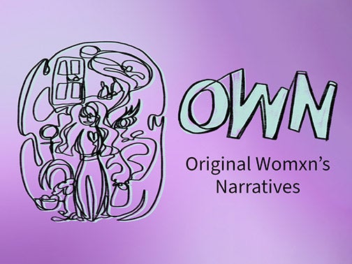 OWN Original Womxn’s Narratives