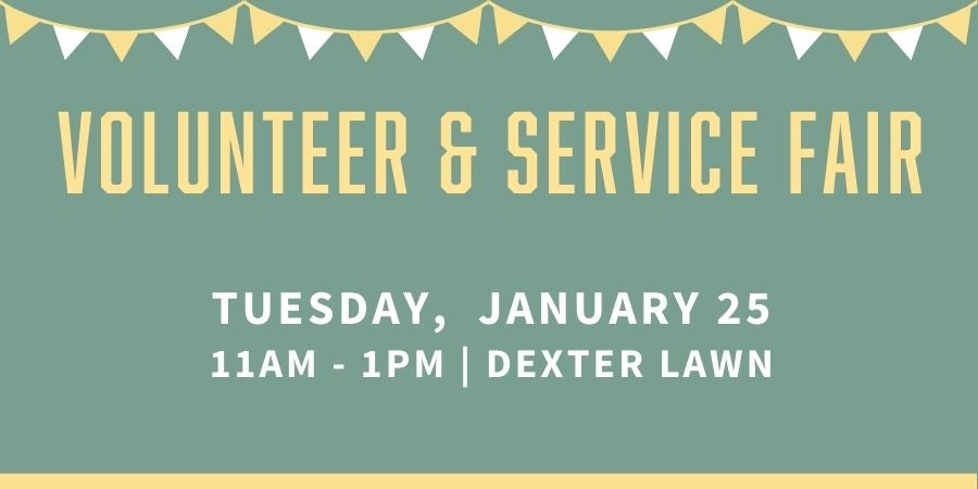 Volunteer and Service Fair, Tuesday, January 25, 11 a.m. to 1 p.m. Dexter Lawn